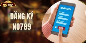 Hướng Dẫn Đăng Ký NO789 Cực Nhanh Cho Newbie