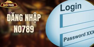 Thao Tác Đăng Nhập NO789 Dễ Dàng & Cực Nhanh Chóng