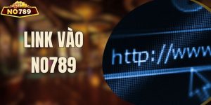 Truy Cập Link Vào NO789 Cập Nhật Mới Nhất Năm 2025