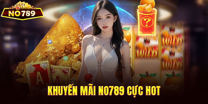 Khuyến mãi NO789 cực hot