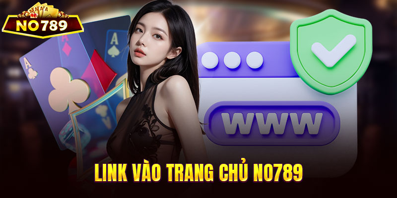 Link vào trang chủ NO789 năm 2025