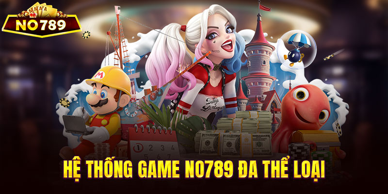 Hệ thống game NO789 đa thể loại