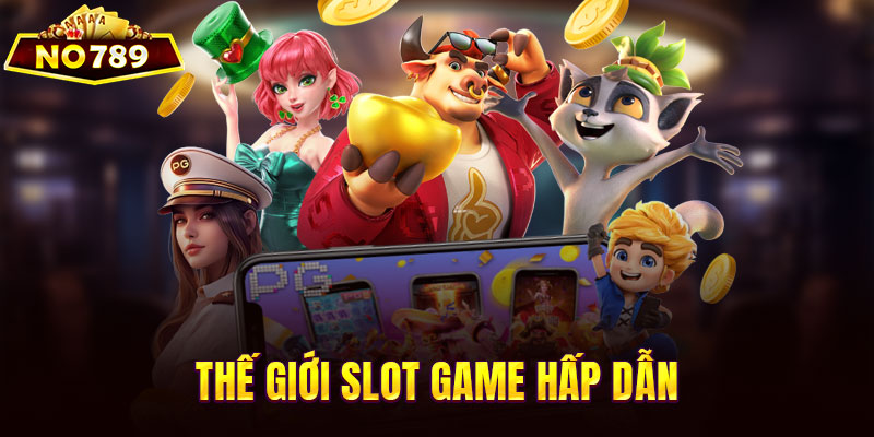 Thế giới slot game quay nhẹ trúng lớn