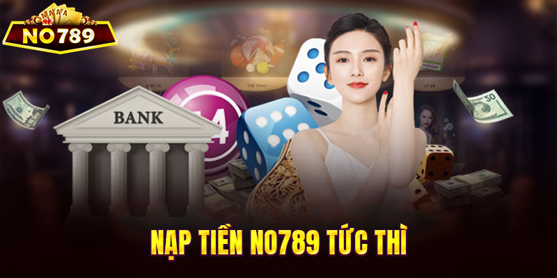 Nạp tiền NO789 tức thì