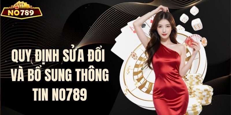 Quy định về sửa đổi và bổ sung thông tin NO789