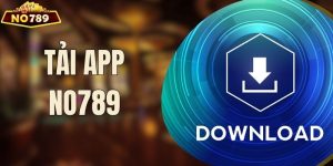 Các Bước Tải App NO789 Nhanh Chóng Cho HĐH IOS & Android